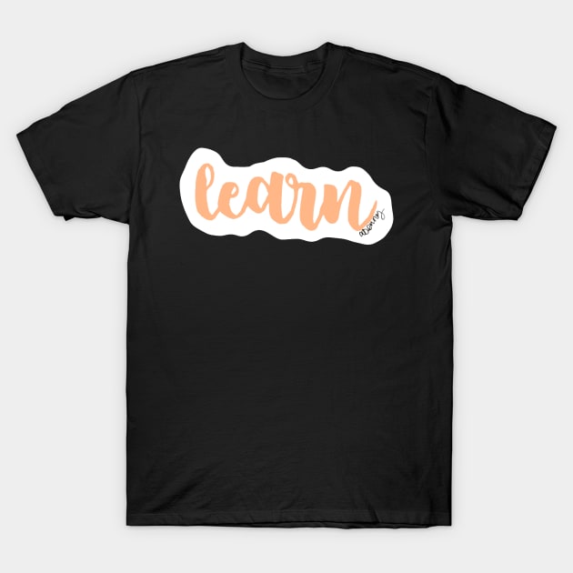 Learn T-Shirt by amandadenneyart